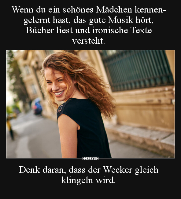 Wenn du ein schönes Mädchen kennengelernt hast, das gute.. - Lustige Bilder | DEBESTE.de