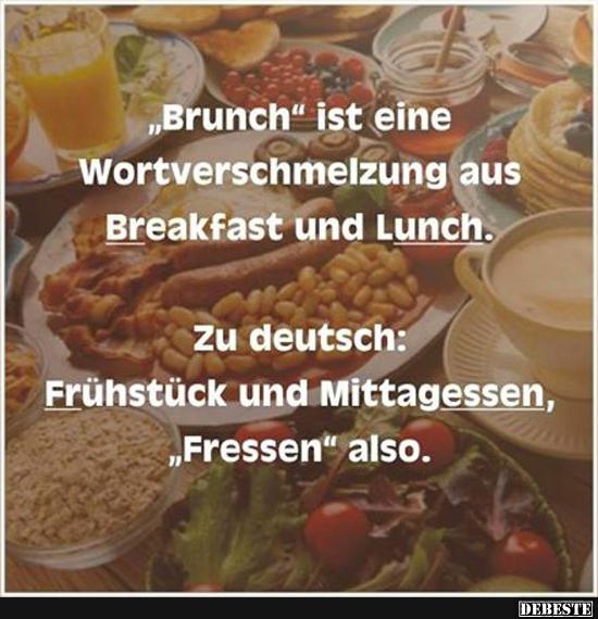 Brunch ist eine Wortverschmelzung aus Breakfast und Lunch. - Lustige Bilder | DEBESTE.de
