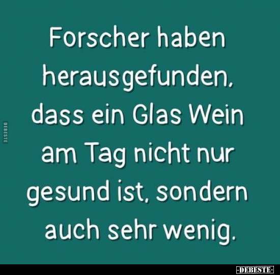 Forscher haben herausgefunden, dass ein Glas Wein am Tag.. - Lustige Bilder | DEBESTE.de