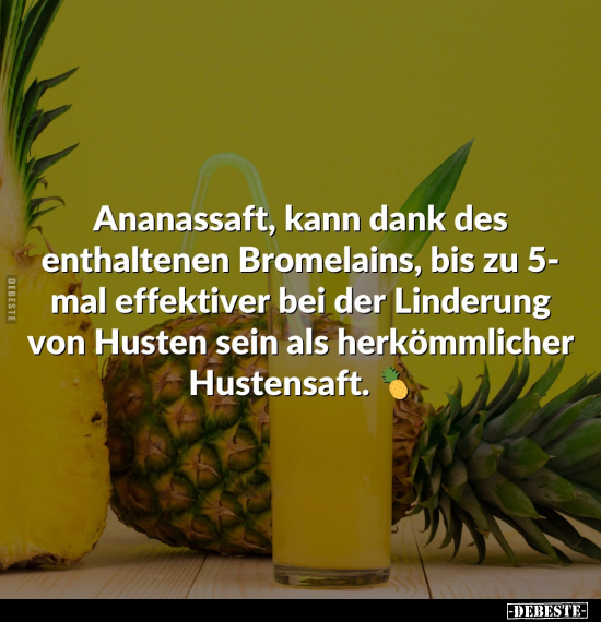 Ananassaft, kann dank des enthaltenen Bromelains.. - Lustige Bilder | DEBESTE.de