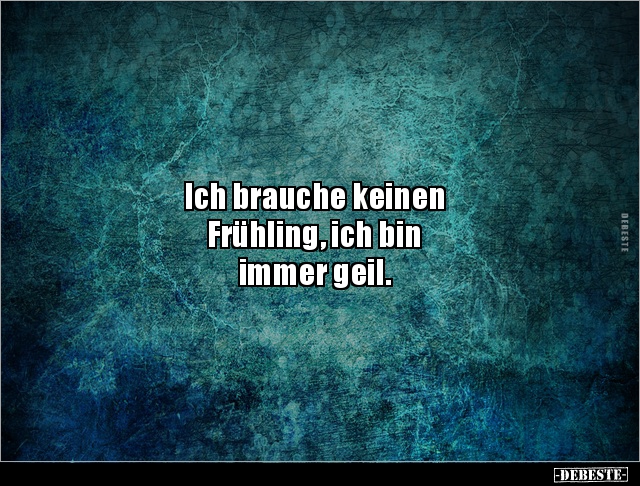 Ich brauche keinen Frühling, ich bin immer.. - Lustige Bilder | DEBESTE.de