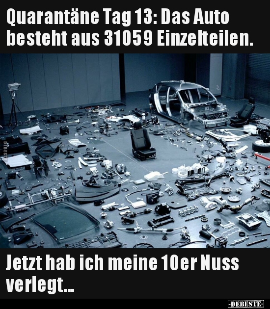 Quarantäne Tag 13: Das Auto besteht aus 31059.. - Lustige Bilder | DEBESTE.de