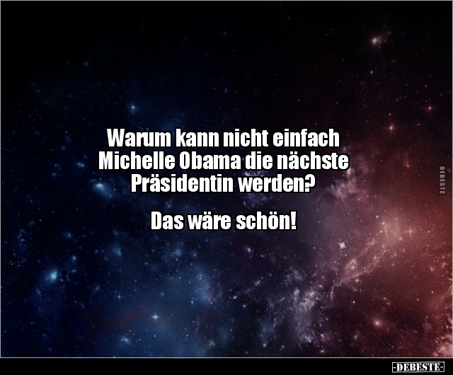 Warum kann nicht einfach Michelle Obama die nächste.. - Lustige Bilder | DEBESTE.de