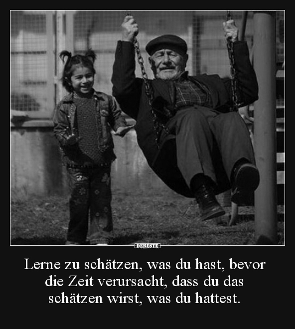 Lerne zu schätzen, was du hast, bevor die Zeit verursacht..