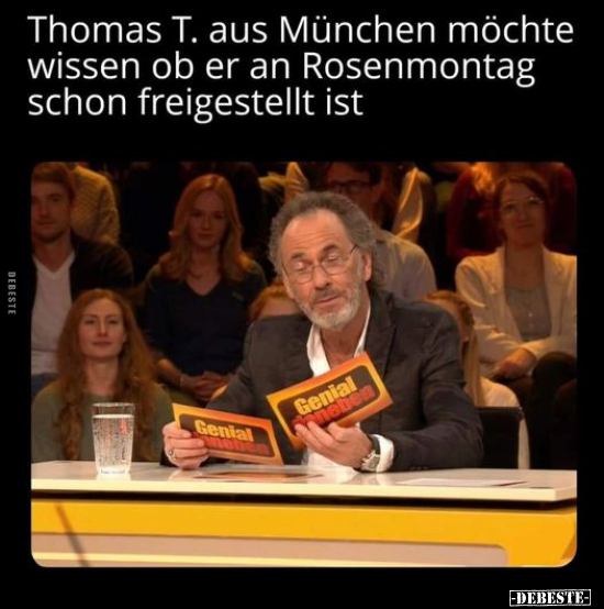 Thomas T. aus München möchte wissen ob er an Rosenmontag.. - Lustige Bilder | DEBESTE.de