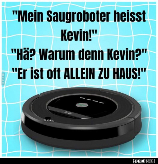 "Mein Saugroboter heisst Kevin!".. - Lustige Bilder | DEBESTE.de