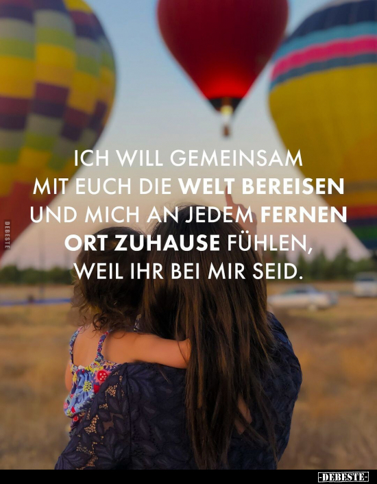 Ich will gemeinsam mit euch die Welt bereisen und mich an.. - Lustige Bilder | DEBESTE.de