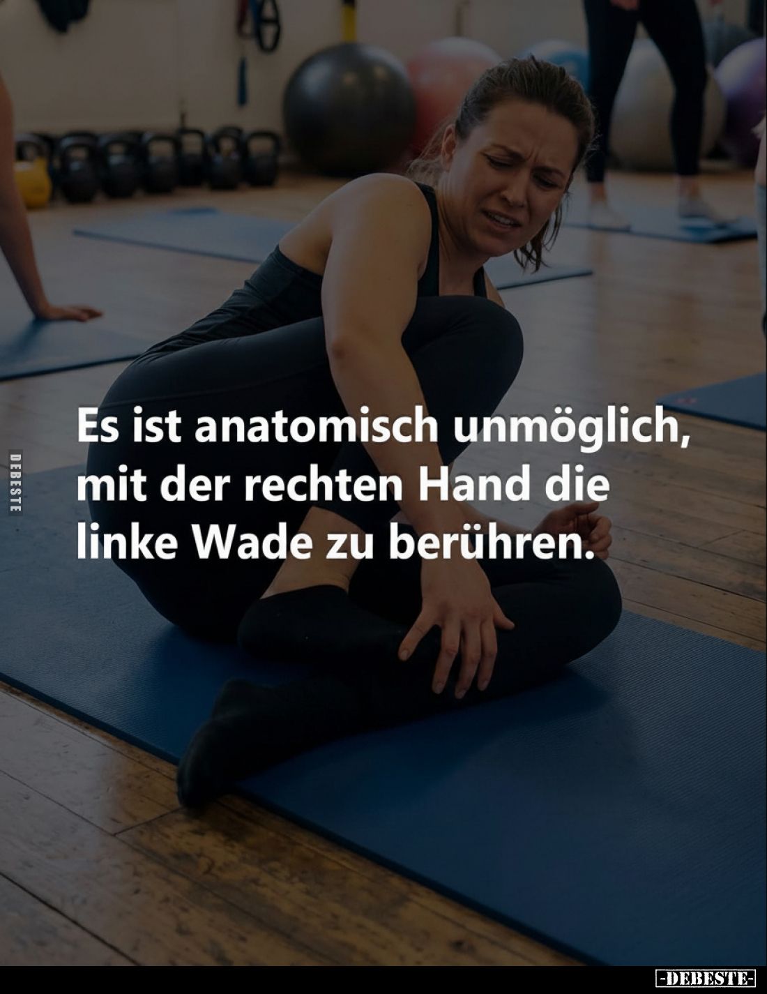 Es ist anatomisch unmöglich, mit der rechten Hand die linke Wade zu berühren.