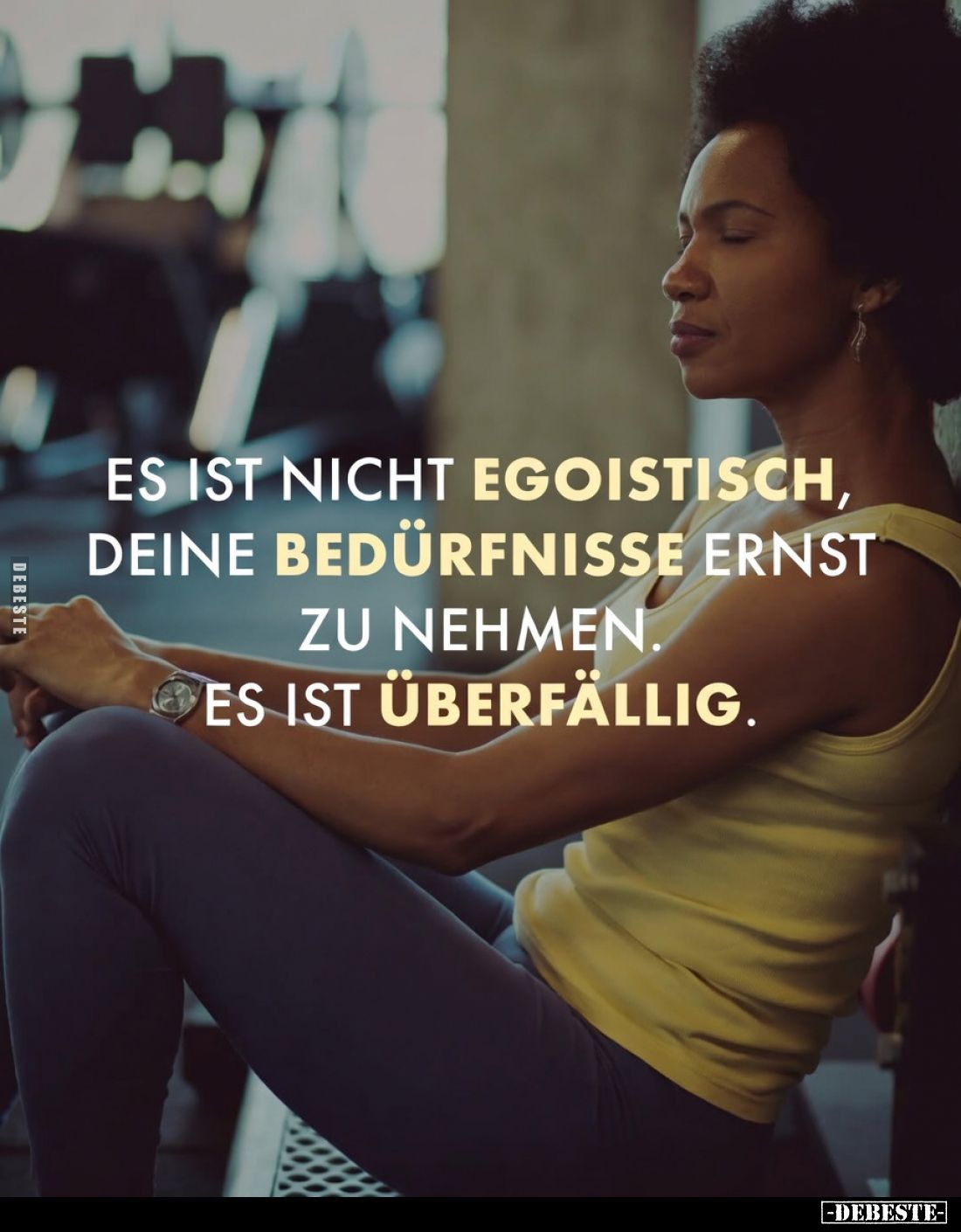 Es ist nicht egoistisch, deine Bedürfnisse ernst zu.. - Lustige Bilder | DEBESTE.de