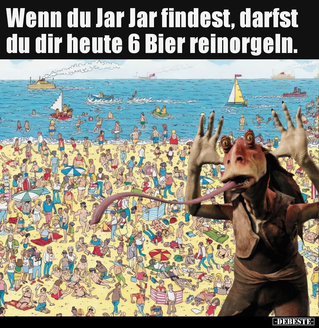 Wenn du Jar Jar findest, darfst du dir heute 6 Bier reinorgeln.