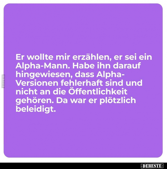 Er wollte mir erzählen, er sei ein Alpha-Mann.. - Lustige Bilder | DEBESTE.de