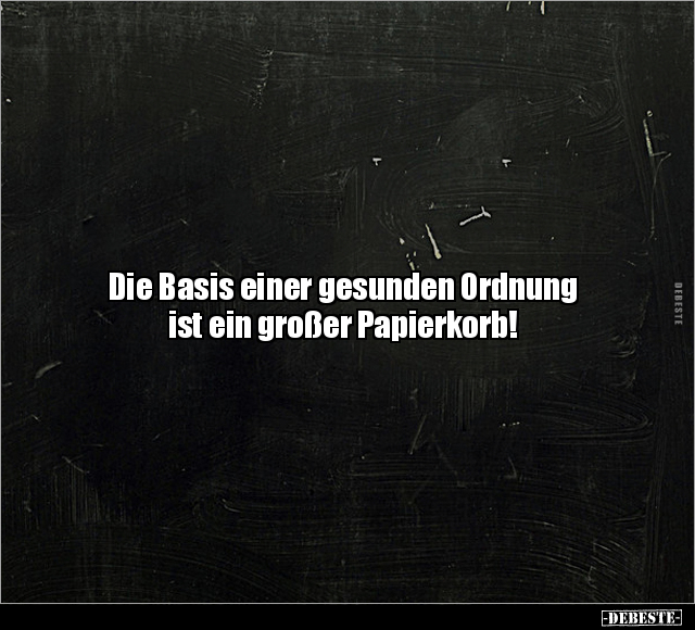 Die Basis einer gesunden Ordnung ist.. - Lustige Bilder | DEBESTE.de