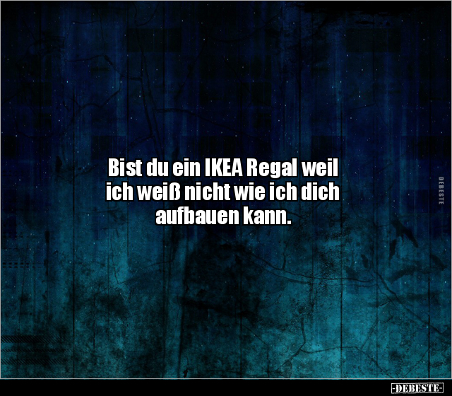 Bist du ein IKEA Regal weil ich weiß nicht wie ich dich.. - Lustige Bilder | DEBESTE.de