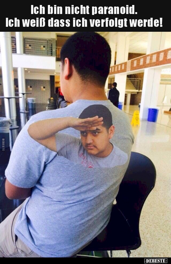 Ich bin nicht paranoid. Ich weiß dass ich verfolgt..