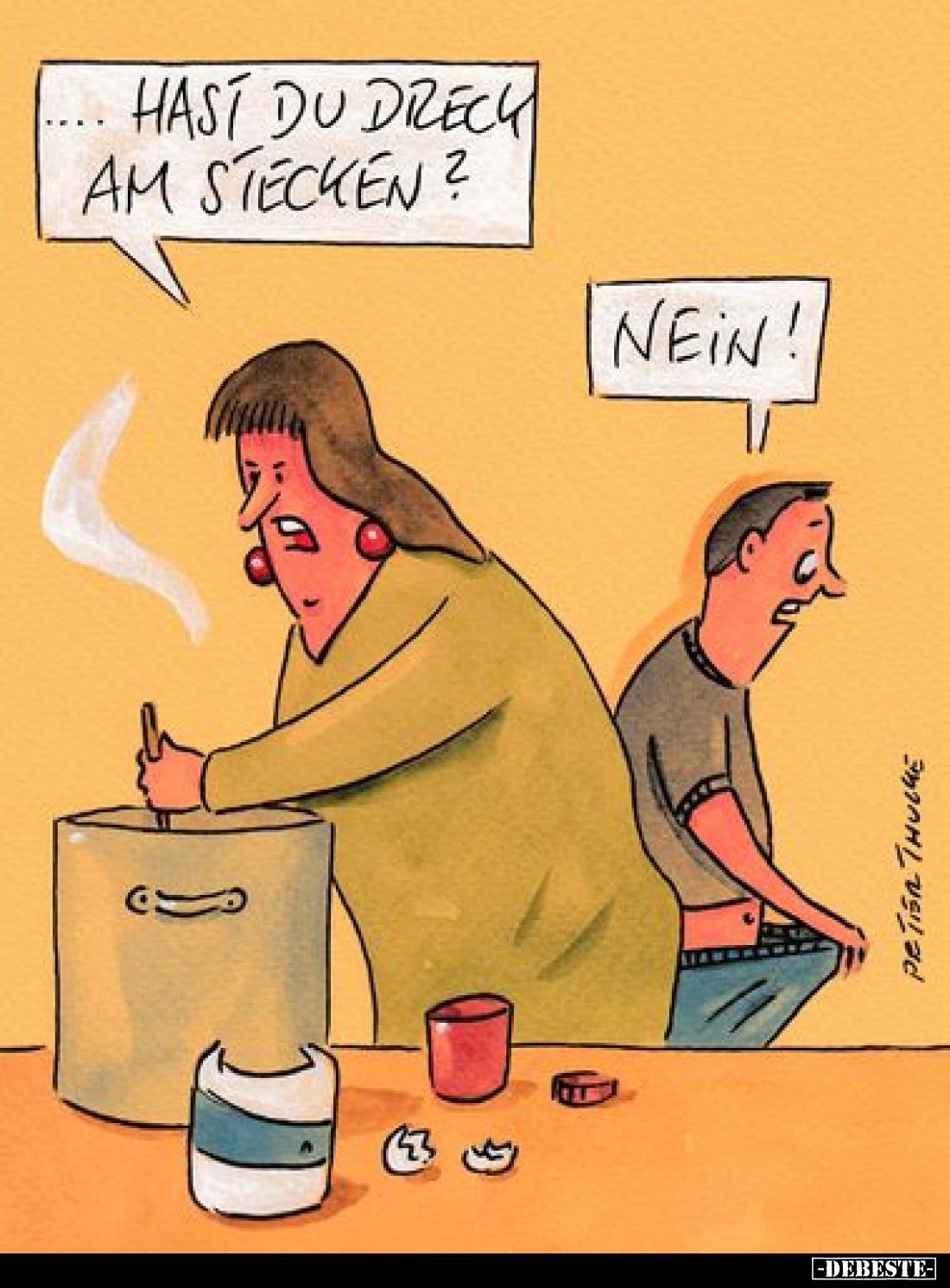 Hast du Dreck am Stecken?
- Nein!