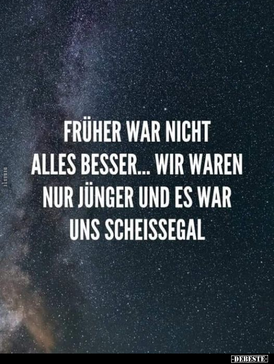 Früher war nicht alles besser... Wir waren nur jünger... - Lustige Bilder | DEBESTE.de