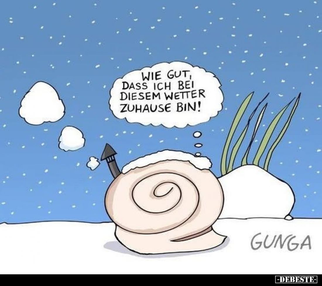 Wie gut, dass ich bei diesem Wetter zuhause bin!