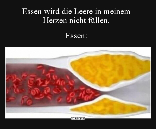 Essen wird die Leere in meinem Herzen nicht füllen.  Essen: