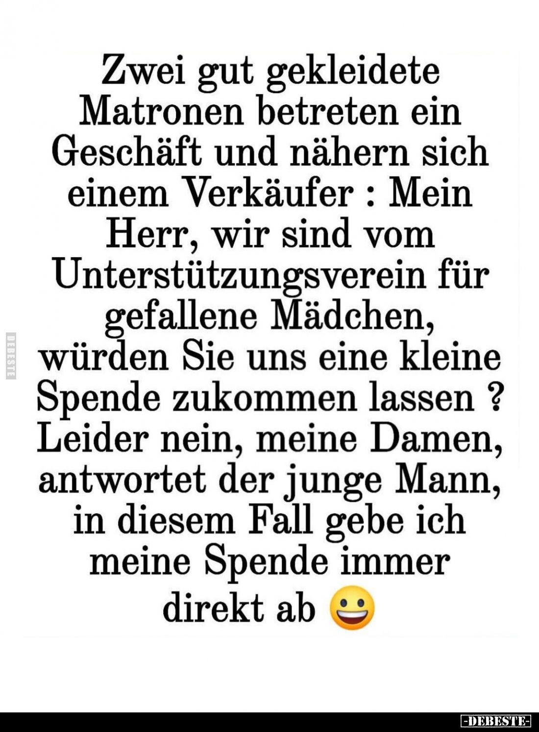 Zwei gut gekleidete Matronen betreten ein Geschäft und nähern sich einem Verkäufer: Mein Herr, wir sind vom Unterstützungsver...