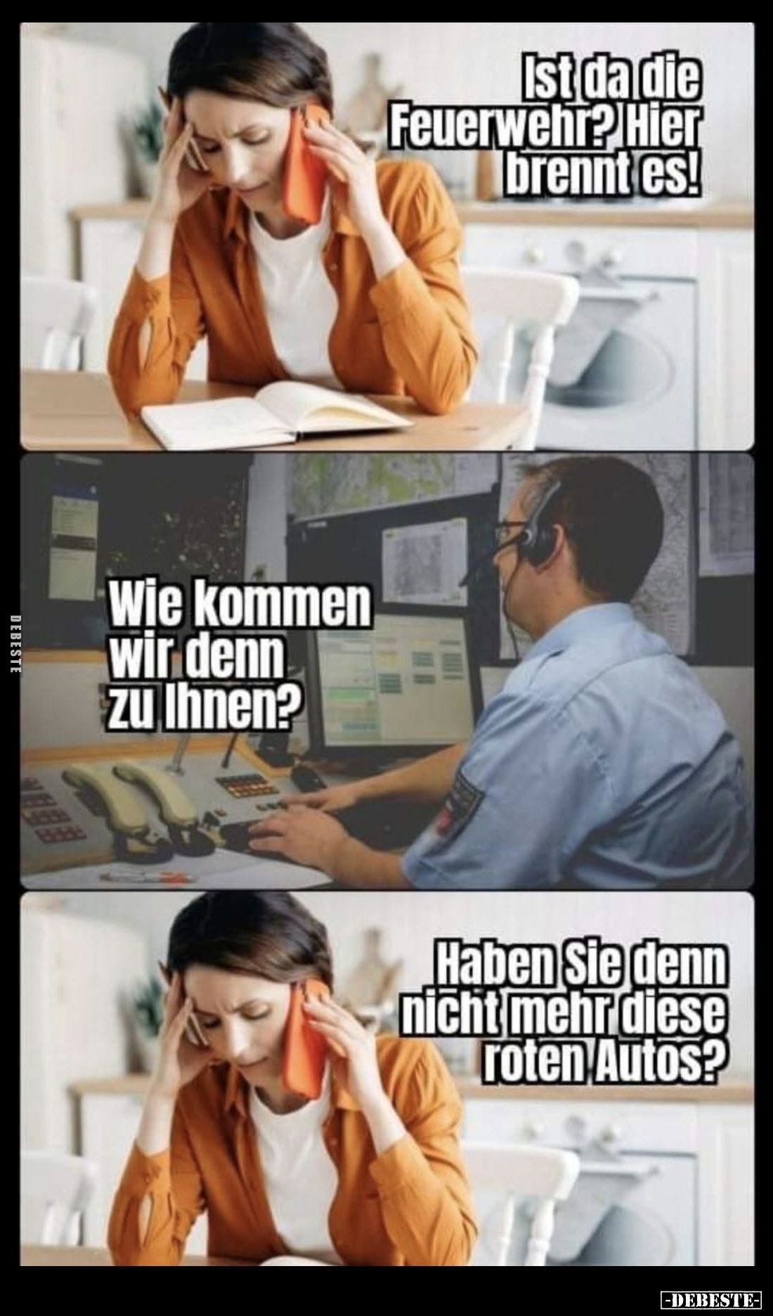 Ist da die Feuerwehr? Hier brennt es!
-
Wie kommen wir denn zu Ihnen?
-
Haben Sie denn nicht mehr diese roten Autos?