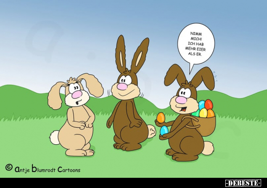 Nimm mich! Ich hab mehr Eier als er.