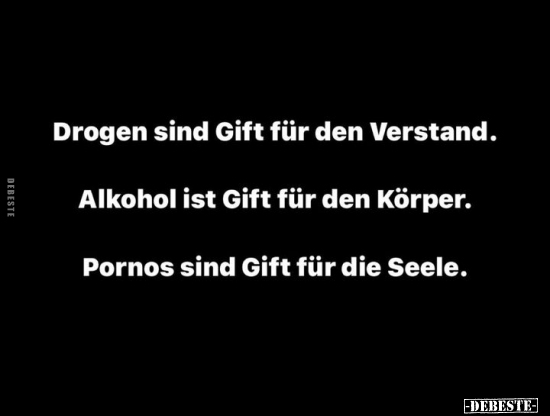 Drogen sind Gift für den Verstand. Alkohol ist Gift für den.. - Lustige Bilder | DEBESTE.de
