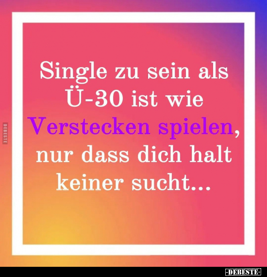 Single zu sein als Ü-30 ist wie Verstecken spielen.. - Lustige Bilder | DEBESTE.de