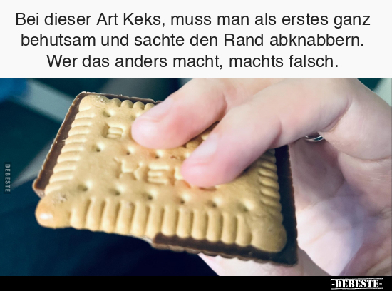 Bei dieser Art Keks, muss man als erstes ganz behutsam.. - Lustige Bilder | DEBESTE.de