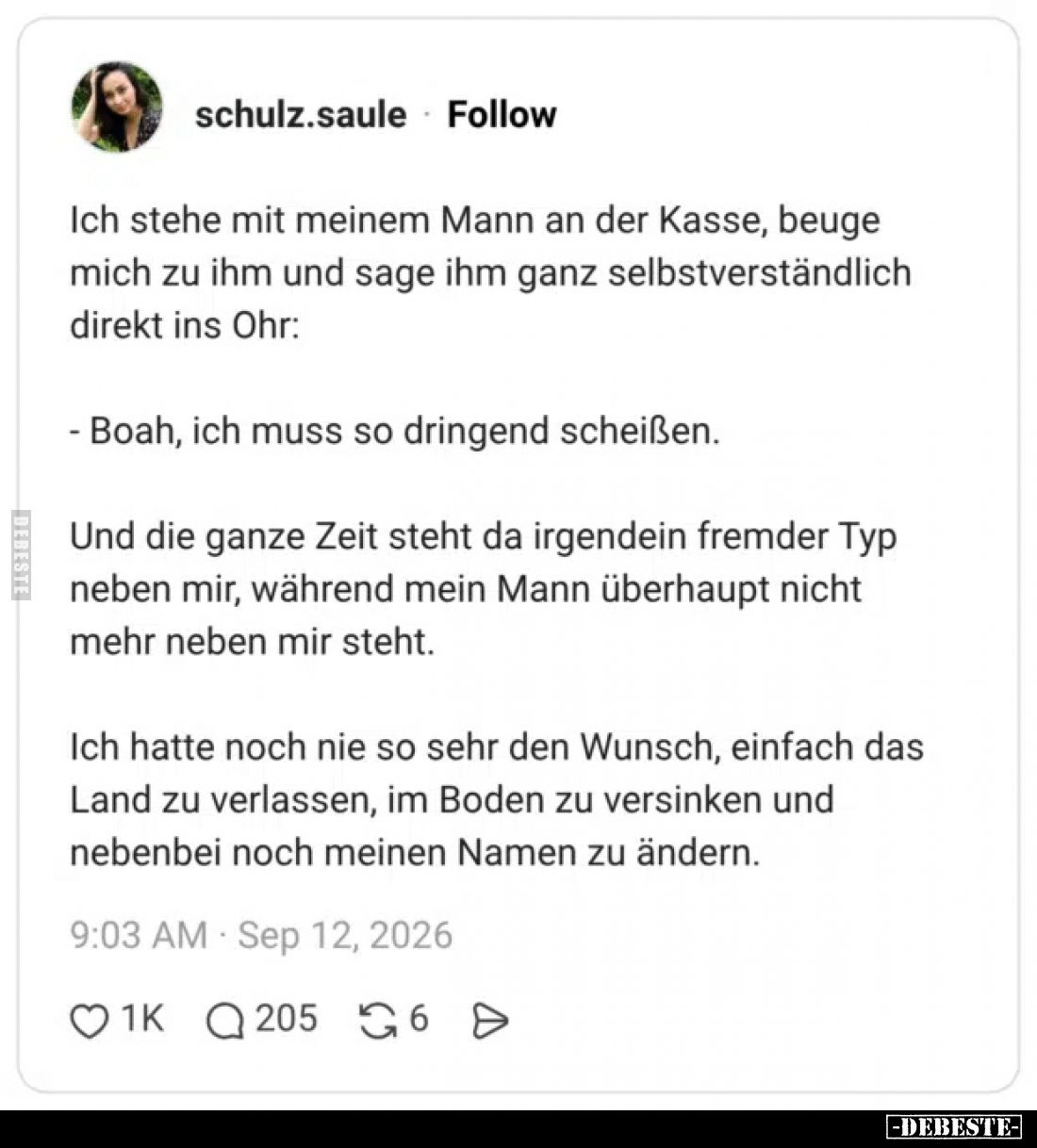 Ich stehe mit meinem Mann an der Kasse, beuge mich zu ihm und sage ihm ganz selbstverständlich direkt ins Ohr:

- Boah, ich...