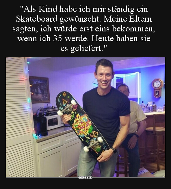 "Als Kind habe ich mir ständig ein Skateboard gewünscht..." - Lustige Bilder | DEBESTE.de