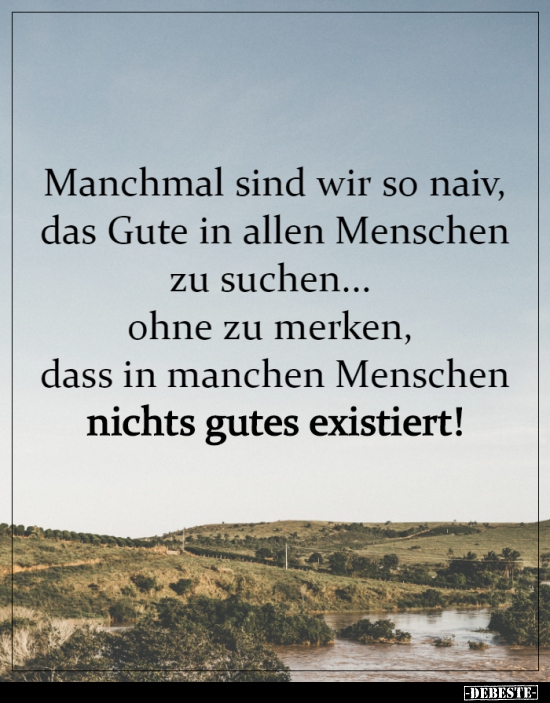 Manchmal sind wir so naiv, das Gute in allen Menschen zu suchen... - Lustige Bilder | DEBESTE.de