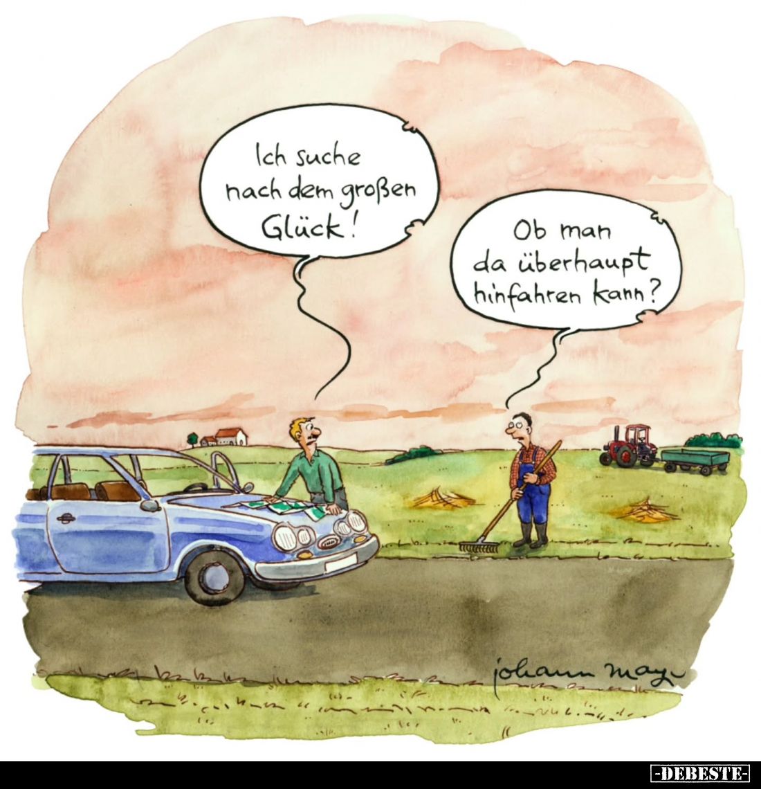 Ich suche nach dem großen Glück! -
Ob man da überhaupt hinfahren kann?