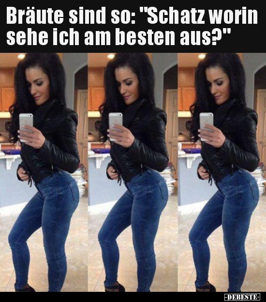 Bräute sind so: "Schatz worin sehe ich am besten aus?"..