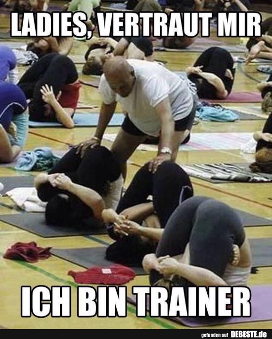 Ladies vertraut mir! Ich bin Trainer. - Lustige Bilder | DEBESTE.de