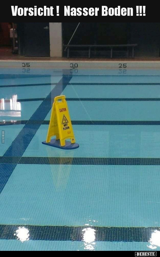 Vorsicht ! Nasser Boden !!!..