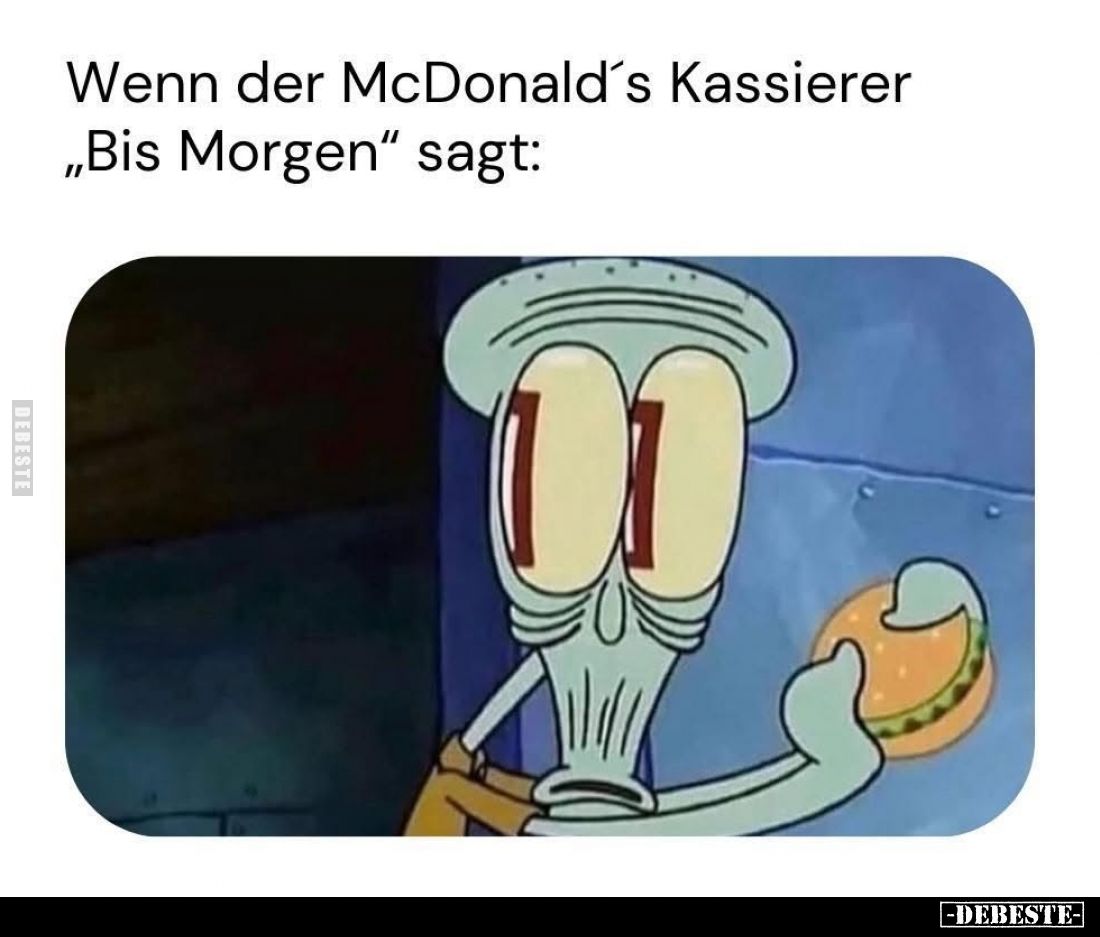 Wenn der McDonald's Kassierer „Bis Morgen" sagt: