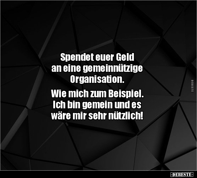 Spendet euer Geld an eine gemeinnützige Organisation... - Lustige Bilder | DEBESTE.de