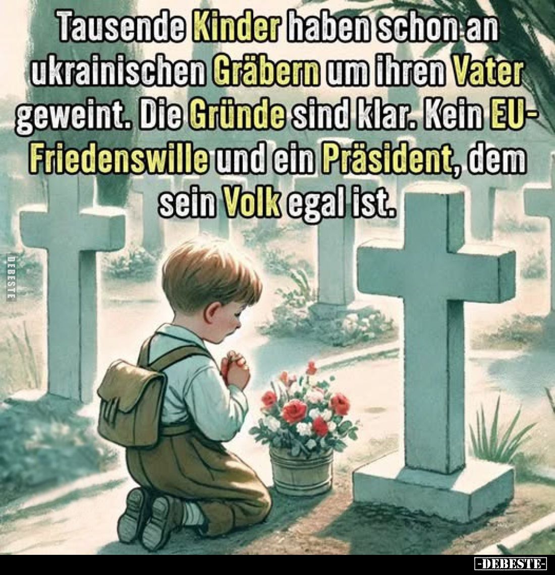 Tausende Kinder haben schon an ukrainischen Gräbern um ihren Vater geweint. Die Gründe sind klar. Kein EU-Friedenswille und e...