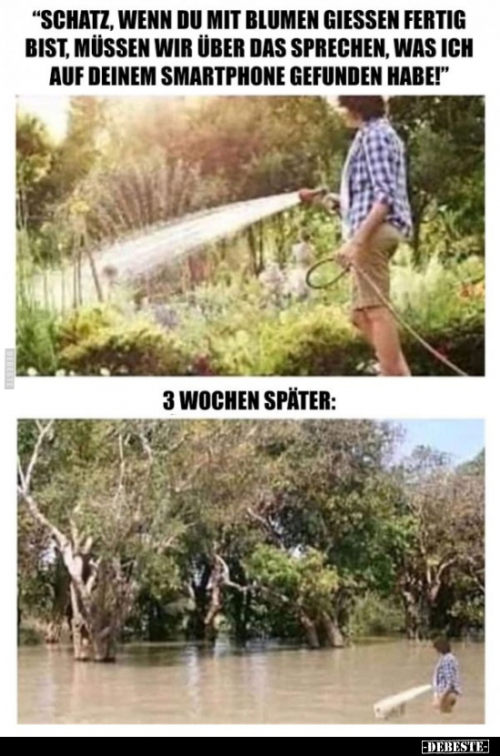 "Schatz, wenn du mit Blumen giessen fertig bist, müssen wir.."