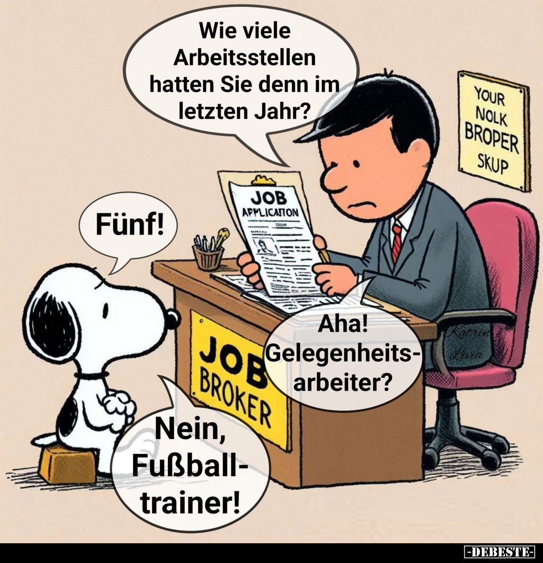 Wie viele Arbeitsstellen hatten Sie denn im letzten Jahr?
-
Fünf!
-
Aha! Gelegenheitsarbeiter?
-
Nein, Fußballtrainer!