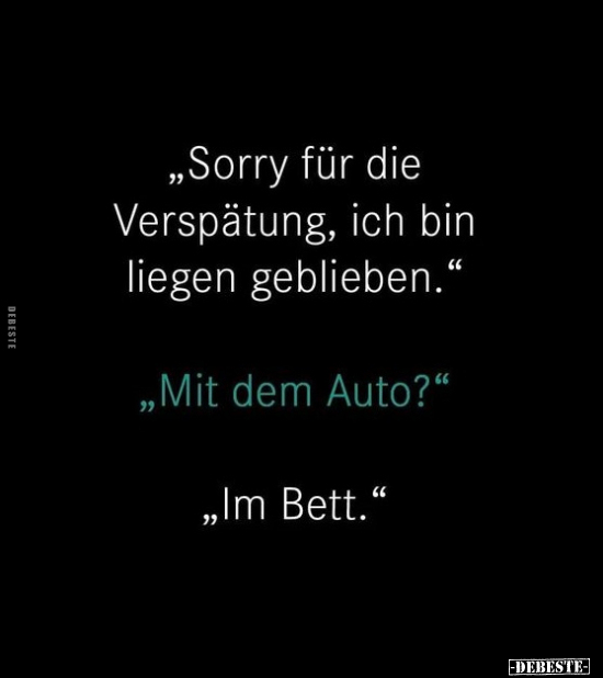 "Sorry für die Verspätung, ich bin liegen geblieben." - Lustige Bilder | DEBESTE.de