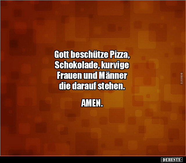 Gott beschütze Pizza, Schokolade, kurvige Frauen und.. - Lustige Bilder | DEBESTE.de