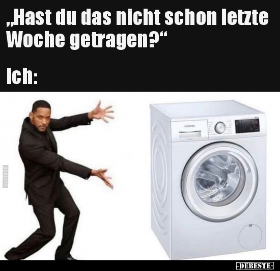 "Hast du das nicht schon letzte Woche getragen?.."