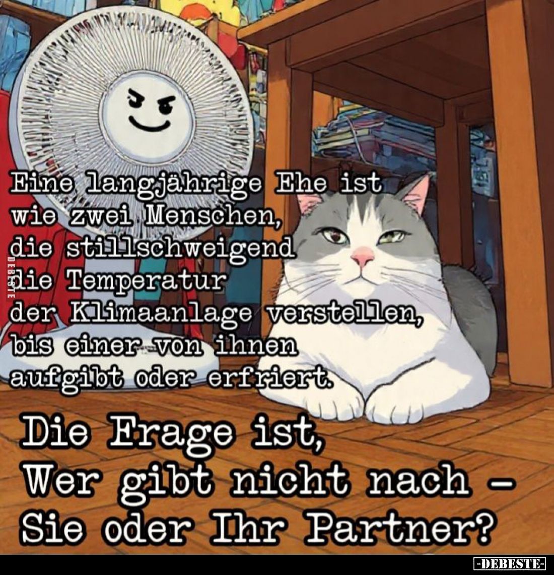 Eine langjährige Ehe ist wie zwei Menschen, die stillschweigend die Temperatur der Klimaanlage verstellen, bis einer von ihne...