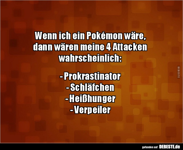 Wenn ich ein Pokémon wäre, dann wären meine 4 Attacken.. - Lustige Bilder | DEBESTE.de