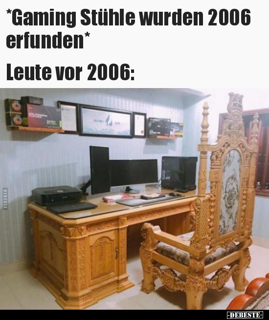 *Gaming Stühle wurden 2006 erfunden*.. - Lustige Bilder | DEBESTE.de