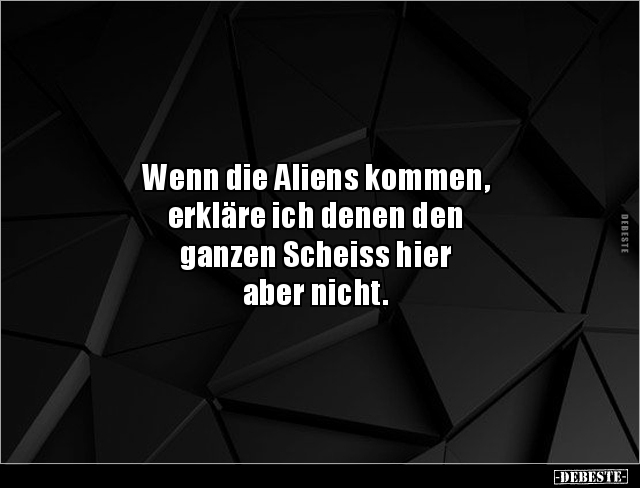 Wenn die Aliens kommen, erkläre ich denen den ganzen.. - Lustige Bilder | DEBESTE.de