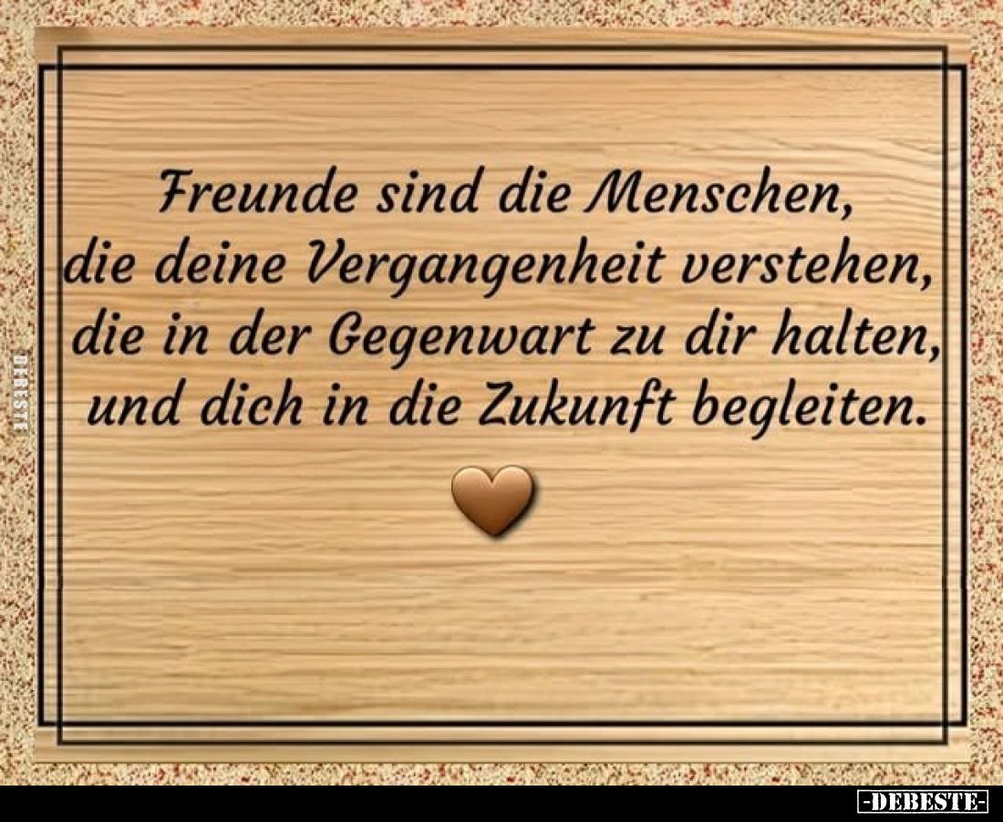 Freunde sind die Menschen, die deine Vergangenheit.. - Lustige Bilder | DEBESTE.de