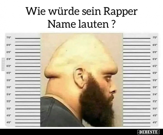 Wie würde sein Rapper Name lauten?.. - Lustige Bilder | DEBESTE.de