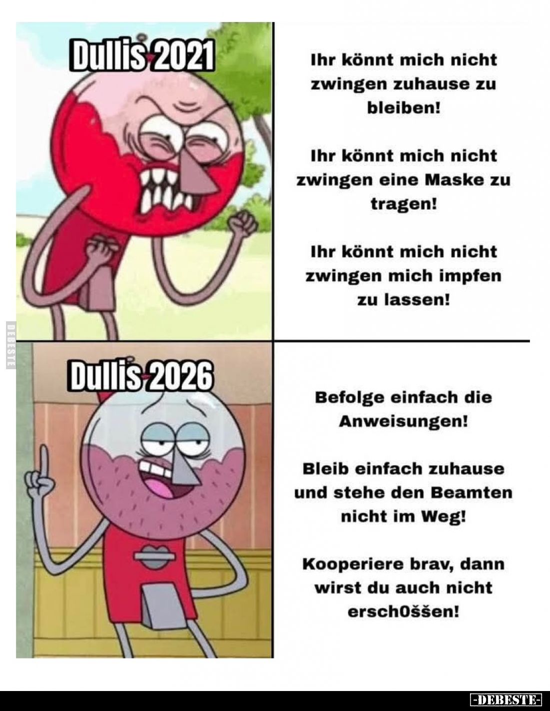 Dullis 2021:
Ihr könnt mich nicht zwingen zuhause zu bleiben!
Ihr könnt mich nicht zwingen eine Maske zu tragen!
Ihr könnt...